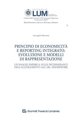 Principio di economicità e reporting integrato: evoluzione e modelli di rappresentazione. Un'analisi empirica sulle determinanti dell'allineamento all'IR Framework - Arcangelo Marrone - Libro Giuffrè 2020, Univ. Lum Jean Monnet. Serie economica | Libraccio.it
