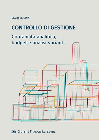 Controllo di gestione. Contabilità analitica, budget e analisi varianti - Silvio Modina - Libro Giuffrè 2021 | Libraccio.it