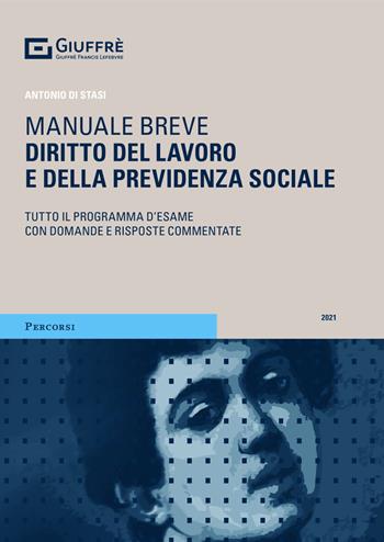 Diritto del lavoro e della previdenza sociale. Tutto il programma d'esame con domande e risposte commentate - Antonio Di Stasi - Libro Giuffrè 2021, Percorsi. Manuali brevi | Libraccio.it