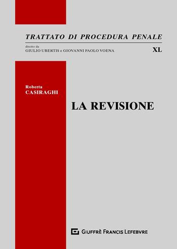 La revisione - Roberta Casiraghi - Libro Giuffrè 2020, Trattato di procedura penale | Libraccio.it
