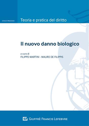 Il nuovo danno biologico  - Libro Giuffrè 2021, Teoria e pratica del diritto. Civile e processo | Libraccio.it