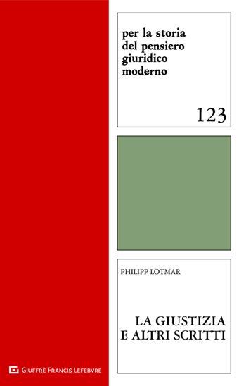 La giustizia e altri scritti - Philipp Lotmar - Libro Giuffrè 2021, Per la storia pensiero giuridico moderno | Libraccio.it