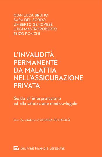 L'invalidità permanente da malattia nell'assicurazione privata. Guida all'interpretazione ed alla valutazione medico-legale - Gianluca Bruno, Sara Del Sordo, Umberto Genovese - Libro Giuffrè 2021 | Libraccio.it