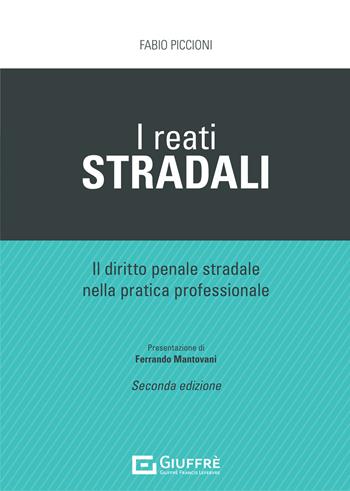 I reati stradali - Fabio Piccioni - Libro Giuffrè 2021 | Libraccio.it