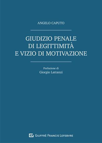 Giudizio penale di legittimità e vizio di motivazione - Angelo Caputo - Libro Giuffrè 2021 | Libraccio.it