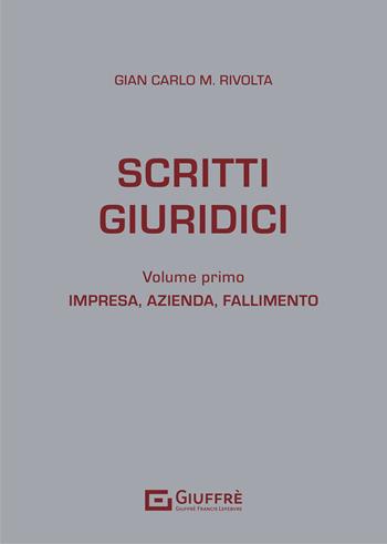 Scritti giuridici. Vol. 1: Impresa, azienda e fallimento. - Gian Carlo Maria Rivolta - Libro Giuffrè 2021 | Libraccio.it