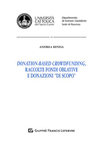 Donation-based crowdfunding, raccolte fondi oblative e donazioni di scopo - Andrea Renda - Libro Giuffrè 2021, Univ. Cattolica di Piacenza-Fac. giur. | Libraccio.it
