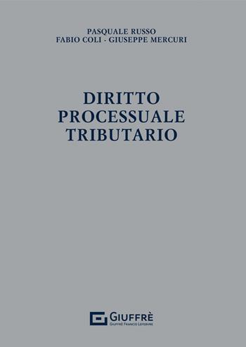 Diritto processuale tributario - Pasquale Russo, Coli Fabio, Giuseppe Mercuri - Libro Giuffrè 2022 | Libraccio.it