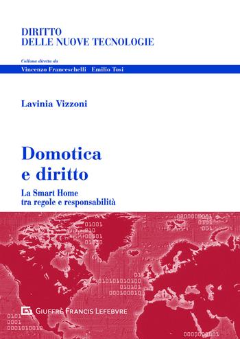 Domotica e diritto. Problemi giuridici della smart home tra tutele e responsabilità - Lavinia Vizzoni - Libro Giuffrè 2021, Diritto delle nuove tecnologie | Libraccio.it