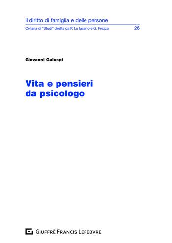 Vita e pensieri da psicologo - Giovanni Galuppi - Libro Giuffrè 2020, Il diritto di famiglia e delle persone | Libraccio.it