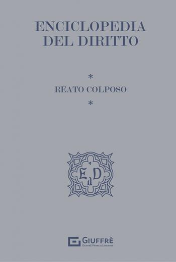 Reato colposo. Enciclopedia del diritto  - Libro Giuffrè 2021 | Libraccio.it
