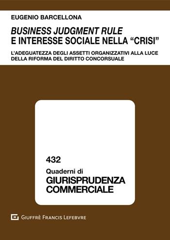 Business judgment rule e interesse sociale nella «crisi». L'adeguatezza degli assetti organizzativi alla luce della riforma del diritto concorsuale - Eugenio Barcellona - Libro Giuffrè 2020, Quaderni di giurisprudenza commerciale | Libraccio.it