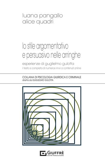 Lo stile argomentativo e persuasivo nelle arringhe - Luana Pangallo, Alice Quadri - Libro Giuffrè 2021, Psicologia giuridica e criminale | Libraccio.it