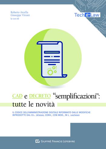 CAD e Decreto «Semplificazioni»: tutte le novità. Il Codice dell'amministrazione digitale riformato dalle novità introdotte dal d.l.76/2020, conv., con mod., in l. 120/2020 - Giuseppe Vitrani - Libro Giuffrè 2021, Tech e-law | Libraccio.it