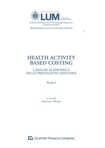 Health activity Based Costing. L'analisi economica delle prestazioni sanitarie  - Libro Giuffrè 2021, Univ. Lum Jean Monnet Casamassima. Serie economica | Libraccio.it