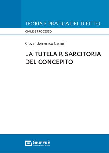 La tutela risarcitoria del concepito - Giovandomenico Gemelli - Libro Giuffrè 2022 | Libraccio.it