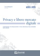 Privacy e libero mercato digitale. Convergenza tra regolazioni e tutele individuali nell'economia data-driven