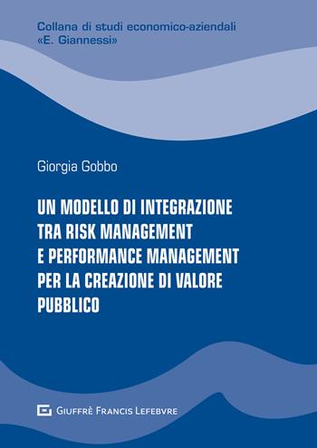 Un modello di integrazione tra risk management e performance management per la creazione di valore pubblico - Giorgia Gobbo - Libro Giuffrè 2021, Studi econom.-az.E. Giannessi.Nuova serie | Libraccio.it