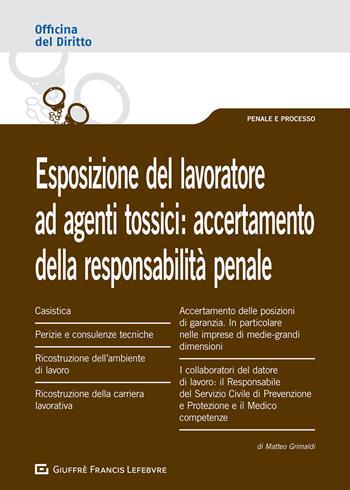 Esposizione del lavoratore ad agenti tossici: accertamento della responsabilità penale - Matteo Grimaldi - Libro Giuffrè 2021, Officina. Penale e processo | Libraccio.it