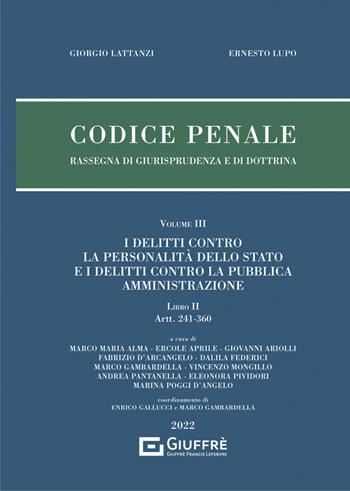 Codice penale. Rassegna di giurisprudenza e di dottrina. Vol. 3: delitti contro la personalità dello Stato e i delitti contro la pubblica amministrazione. Libro II, artt. 241-360, I.  - Libro Giuffrè 2022, Rassegna codice penale | Libraccio.it