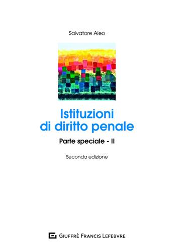 Istituzioni di diritto penale. Parte speciale. Vol. 2 - Salvatore Aleo - Libro Giuffrè 2021 | Libraccio.it