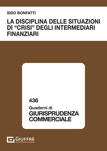 La disciplina delle situazioni di «crisi» degli intermediari finanziari - Sido Bonfatti - Libro Giuffrè 2021, Quaderni di giurisprudenza commerciale | Libraccio.it
