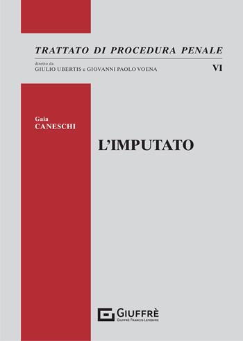 L' imputato - Gaia Caneschi - Libro Giuffrè 2021, Trattato di procedura penale | Libraccio.it