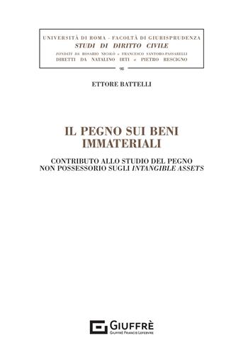 Il pegno sui beni immateriali. Contributo allo studio del pegno non possessorio sugli intangible assets - Ettore Battelli - Libro Giuffrè 2021, Univ. Roma-Fac. giur.-Studi dir. civile | Libraccio.it