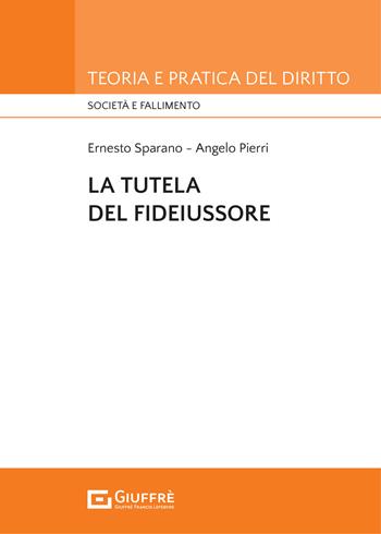 La tutela del fideiussore - Ernesto Sparano, Angelo Pierri - Libro Giuffrè 2021, Teoria e pratica del diritto. Società e fallimento | Libraccio.it