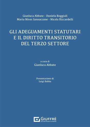 Gli adeguamenti statutari e il diritto transitorio del terzo settore - Gianluca Abbate, Daniela Boggiali, Maria Nives Iannaccone - Libro Giuffrè 2021 | Libraccio.it