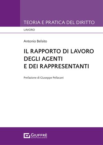 Il rapporto di lavoro degli agenti e dei rappresentanti - Antonio Belsito - Libro Giuffrè 2021, Teoria e pratica del diritto. Lavoro | Libraccio.it