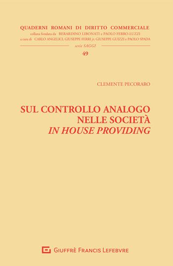 Sul controllo analogo nelle società in house providing - Clemente Pecoraro - Libro Giuffrè 2021, Quad. romani diritto commerciale. Saggi | Libraccio.it