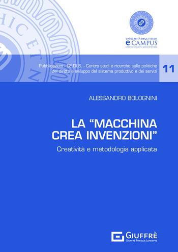 La «Macchina Crea Invenzioni». Creatività e metodologia applicata - Alessandro Bolognini - Libro Giuffrè 2021, CE.DI.S. Centro studi e ricerche sulle politiche del diritto e sviluppo del sistema produttivo e de | Libraccio.it