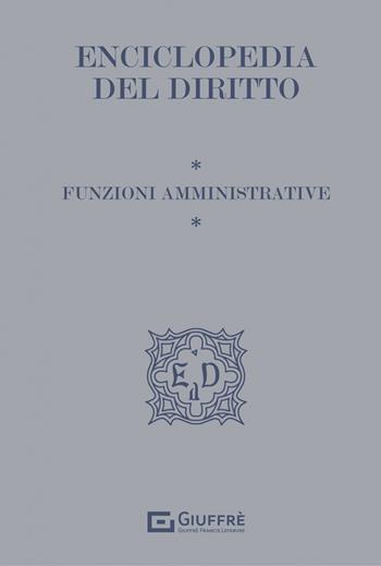 Funzioni amministrative. Enciclopedia del diritto  - Libro Giuffrè 2022, Enciclopedia del diritto. I tematici | Libraccio.it