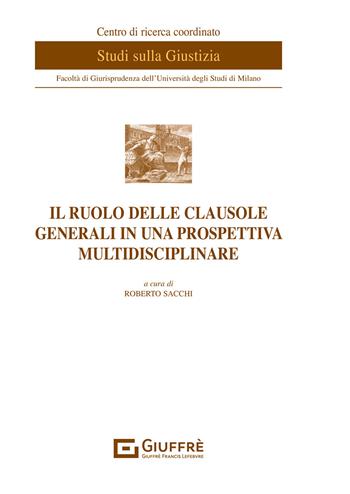 Il ruolo delle clausole generali in una prospettiva multidisciplinare  - Libro Giuffrè 2021, Centro di studi sulla giustizia | Libraccio.it