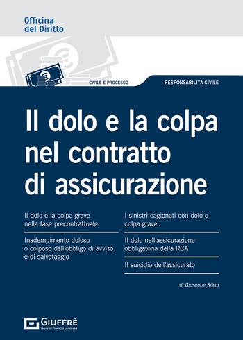 Il dolo e la colpa nel contratto di assicurazione - Giuseppe Sileci - Libro Giuffrè 2021, Officina. Civile e processo | Libraccio.it