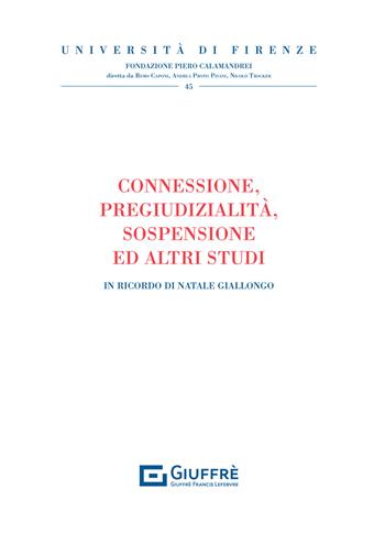 Connessione, pregiudizialità, sospensione e altri studi. In ricordo di Natale Giallongo  - Libro Giuffrè 2021, Univ. Firenze-Fondazione P. Calamandrei | Libraccio.it