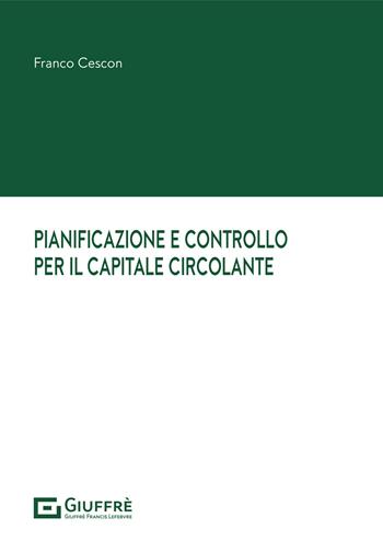 Pianificazione e controllo per il capitale circolante - Franco Cescon - Libro Giuffrè 2021 | Libraccio.it