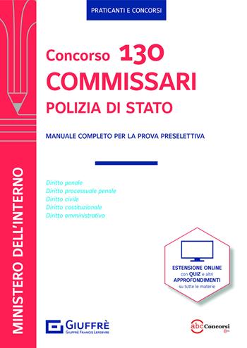 Concorso 130 commissari Polizia di Stato. Manuale completo per la prova preselettiva.  - Libro Giuffrè 2021, Praticanti e concorsi | Libraccio.it