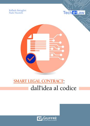 Smart legal contract: dall'idea al codice - Raffaele Battaglini, Paolo Nicorelli - Libro Giuffrè 2021, Tech e-law | Libraccio.it