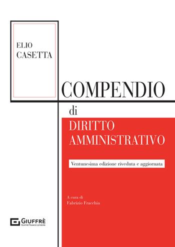 Compendio di diritto amministrativo - Elio Casetta - Libro Giuffrè 2021 | Libraccio.it