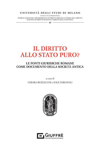 Il diritto allo stato puro? Le fonti giuridiche romane come documento della società antica  - Libro Giuffrè 2021, Università degli studi di Milano. Facoltà di giurisprudenza. Studi di diritto privato | Libraccio.it