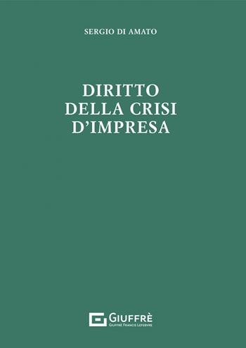 Diritto della crisi d'impresa - Sergio Di Amato - Libro Giuffrè 2021 | Libraccio.it