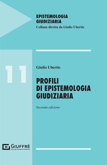 Profili di epistemologia giudiziaria - Giulio Ubertis - Libro Giuffrè 2021, Epistemologia giudiziaria | Libraccio.it