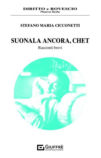 Suonala ancora, Chet - Stefano Maria Cicconetti - Libro Giuffrè 2021, Diritto e rovescio. Nuova serie | Libraccio.it