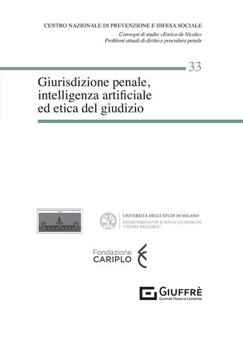Giurisdizione penale, intelligenza artificiale ed etica del giudizio  - Libro Giuffrè 2021, Centro difesa soc. Conv. studio De Nicola | Libraccio.it