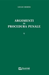 Argomenti di procedura penale. Vol. 5