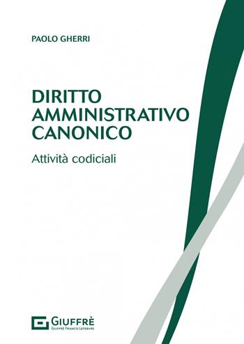 Diritto amministrativo canonico. Attività codiciali - Paolo Gherri - Libro Giuffrè 2021 | Libraccio.it