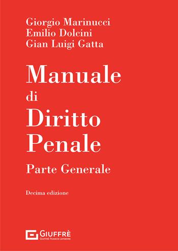 Manuale di diritto penale. Parte generale - Giorgio Marinucci, Emilio Dolcini, Gian Luigi Gatta - Libro Giuffrè 2021 | Libraccio.it