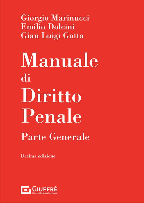 Manuale di diritto penale. Parte generale - Giorgio Marinucci, Emilio  Dolcini, Gian Luigi Gatta - Libro Giuffrè 2021